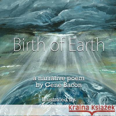Birth of Earth Gene Bacon Angela Lavich 9781425911362 Authorhouse - książka
