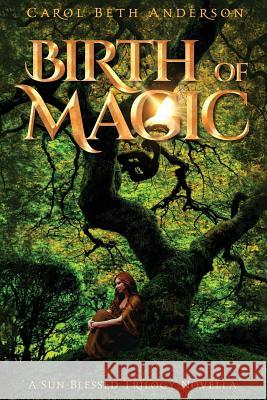 Birth of Magic: A Sun-Blessed Trilogy Novella Carol Beth Anderson 9781949384031 Eliana Press - książka