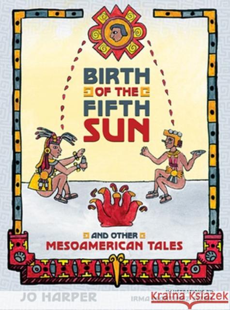 Birth of the Fifth Sun: And Other Mesoamerican Tales Harper, Jo 9780896726253 Texas Tech University Press - książka