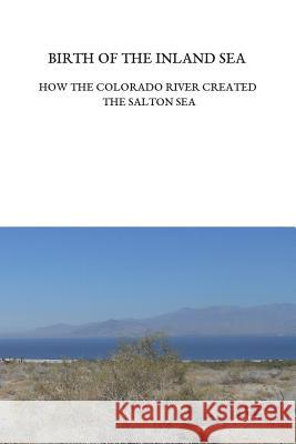 Birth of the Inland Sea: How the Colorado River Created the Salton Sea Ellen Lloyd Trover 9780692190388 Not Avail - książka