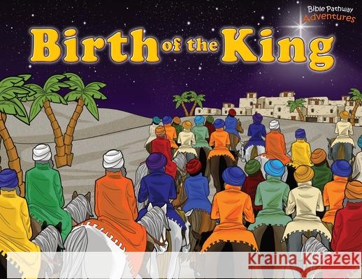 Birth of the King Bible Pathway Adventures Pip Reid 9780473417444 Bible Pathway Adventures - książka