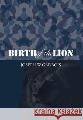 Birth of the Lion Joseph W. Gadbois 9781483630083 Xlibris Corporation - książka