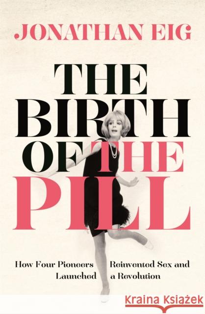 Birth of the Pill Jonathan Eig 9781447234814 PAN - książka