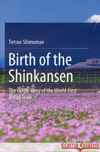 Birth of the Shinkansen Tetsuo Shimomae 9789811665400 Springer Verlag, Singapore - książka