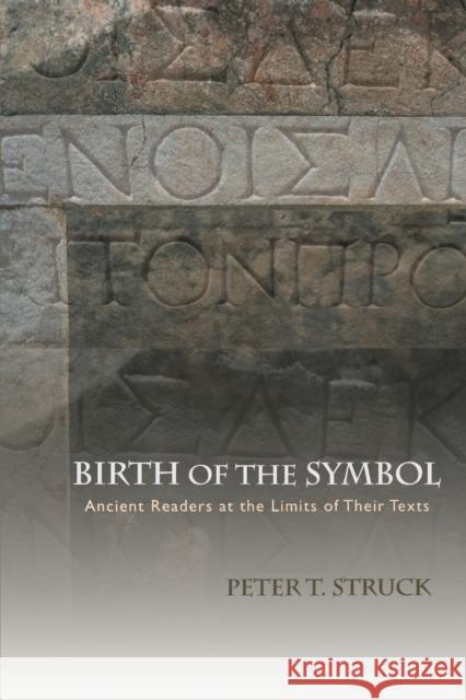 Birth of the Symbol: Ancient Readers at the Limits of Their Texts Struck, Peter T. 9780691162263 Princeton University Press - książka