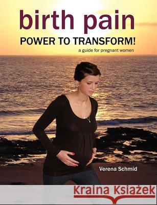 Birth Pain: Power to Transform! Schmid, Verena 9781906619213 Fresh Heart Publishing - książka