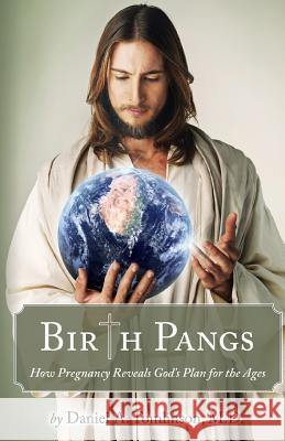 Birth Pangs: How Pregnancy Reveals God's Plan for the Ages Daniel Tomlinson 9781946977052 Yorkshire Publishing - książka