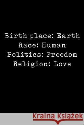 Birth Place: Earth Race: Human Politics: Freedom Religion: Love Scott Maxwell 9781726617451 Independently Published - książka