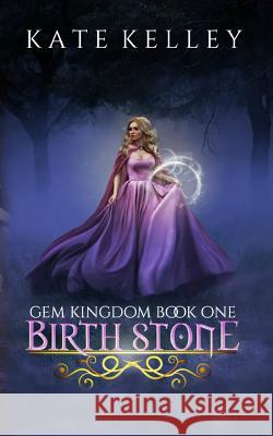 Birth Stone: Gem Kingdom Series Book One Kate Kelley 9781973122364 Independently Published - książka