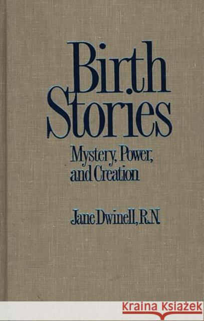 Birth Stories: Mystery, Power, and Creation Dwinell, Jane 9780897892964 Greenwood Press - książka