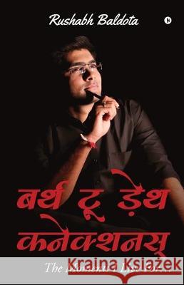 Birth to Death Connections: The Moments I Live for... Rushabh Baldota 9781647606312 Notion Press - książka