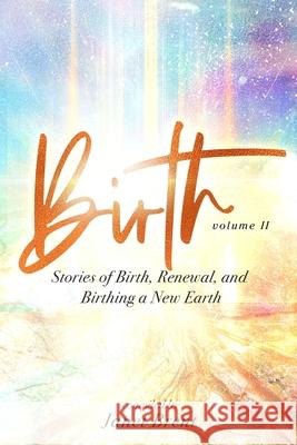 Birth (Volume II): Stories of Birth, Renewal, and Birthing a New Earth Janet Brent Samantha Starshine Trevor Popple 9781087922966 Indy Pub - książka