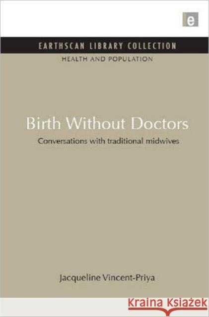 Birth Without Doctors : Conversations with traditional midwives Jacqueline Vincent-Priya 9781849710381 Earthscan Publications - książka