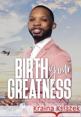 Birth Your Greatness Christopher Williams 9780578918884 Family Ties Publishing - książka