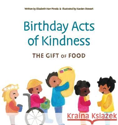Birthday Acts of Kindness: The Gift of Food Elizabeth Har Kaeden Stewart Christian Baldo 9781736208229 Daisy Patch Press - książka