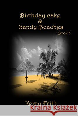 Birthday Cake & Sandy Beaches Kerry Frith 9781535432627 Createspace Independent Publishing Platform - książka