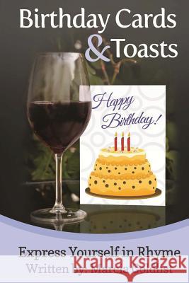 Birthday Cards & Toasts: Express Yourself in Rhyme Marcia Goldlist 9781481897570 Createspace - książka