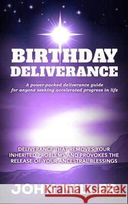 Birthday Deliverance: Deliverance That Removes Your Inherited Problems & Provokes the Release of Your Ancestral Blessings John Miller 9781365450327 Lulu.com - książka