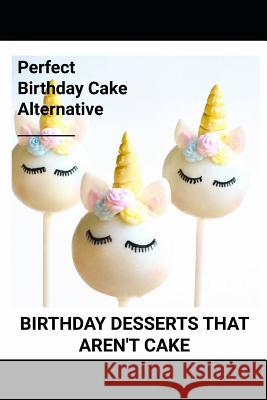 Birthday Desserts That Aren't Cake Willmers, Valeria 9781726720946 Independently Published - książka