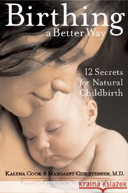 Birthing a Better Way: 12 Secrets for Natural Childbirth Cook, Kalena 9781574412970 University of North Texas Press - książka