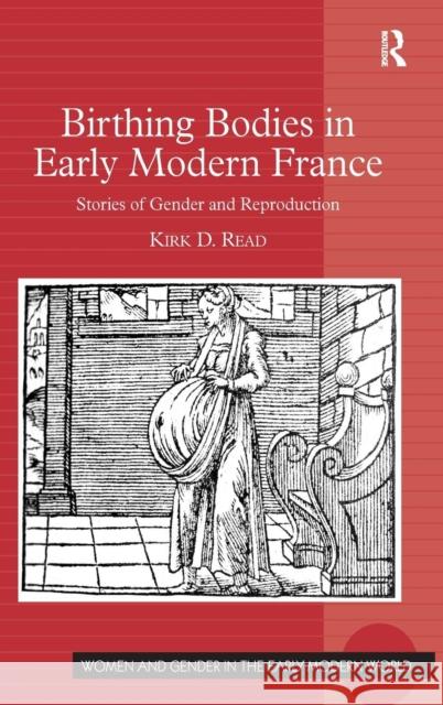 Birthing Bodies in Early Modern France: Stories of Gender and Reproduction Read, Kirk D. 9780754666325 Ashgate Publishing Limited - książka