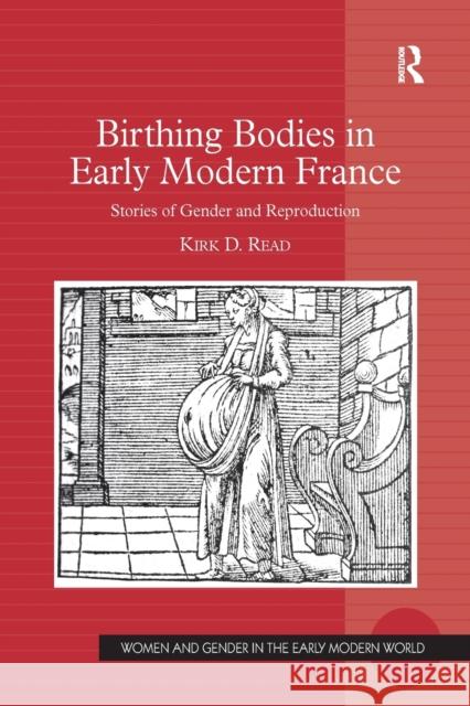 Birthing Bodies in Early Modern France: Stories of Gender and Reproduction Kirk D. Read 9781138262027 Routledge - książka