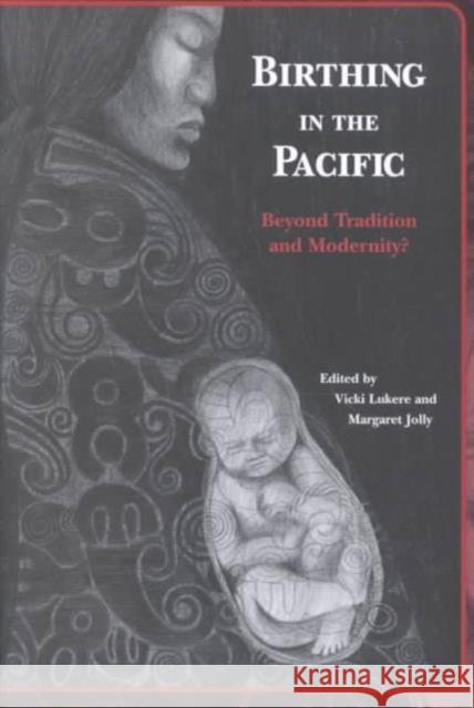 Birthing in the Pacific: Beyond Tradition and Modernity? Lukere, Vicki 9780824824846 University of Hawaii Press - książka
