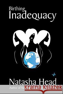 Birthing Inadequacy Natasha Head 9781312576162 Lulu.com - książka
