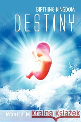 Birthing Kingdom Destiny Monica Miller-Ruhl 9781462872367 Xlibris Corporation - książka