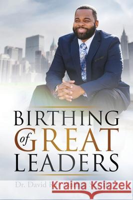 Birthing of Great Leaders David Ray, Sr. Mathis 9781633086326 Chalfant Eckert Publishing - książka