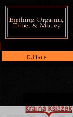 Birthing Orgasms, Time & Money: a literary memoir Hale, E. 9781517080181 Createspace Independent Publishing Platform - książka
