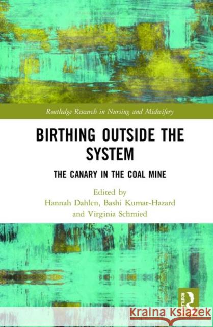 Birthing Outside the System: The Canary in the Coal Mine Hannah Dahlen Bashi Hazard Virginia Schmied 9781138592704 Routledge - książka