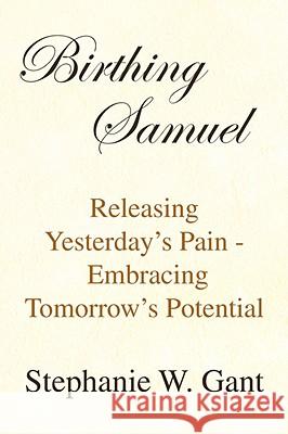 Birthing Samuel Stephanie W. Gant 9781436303439 XLIBRIS CORPORATION - książka
