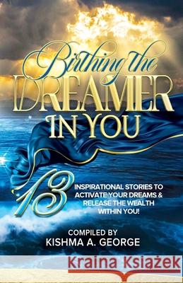 Birthing the Dreamer in You Kishma A George 9781945377228 Chosenbutterfly Publishing - książka