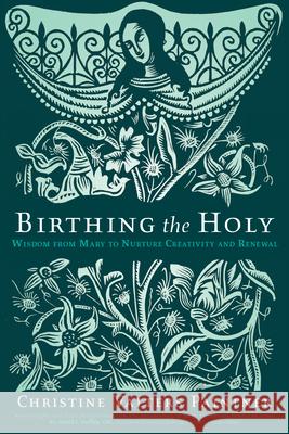 Birthing the Holy: Wisdom from Mary to Nurture Creativity and Renewal Christine Valters Paintner Kreg Yingst 9781932057270 Sorin Books - książka