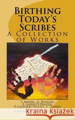 Birthing Today's Scribes: A Collection of Works Dr Janet Shuler Tara D. Arasin Rev Easter Garrett Frazier 9781720571780 Createspace Independent Publishing Platform - książka