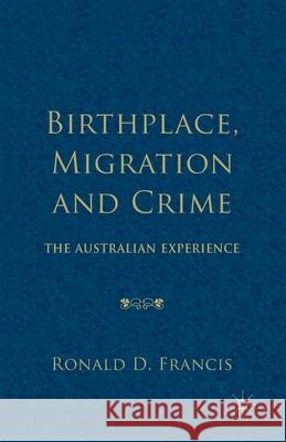 Birthplace, Migration and Crime: The Australian Experience D. Francis Ronald 9781349481606 Palgrave Macmillan - książka