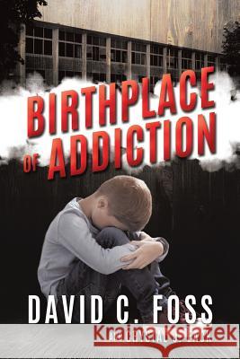 Birthplace of Addiction David C. Foss and Crystal J. Eack 9781545633946 Xulon Press - książka