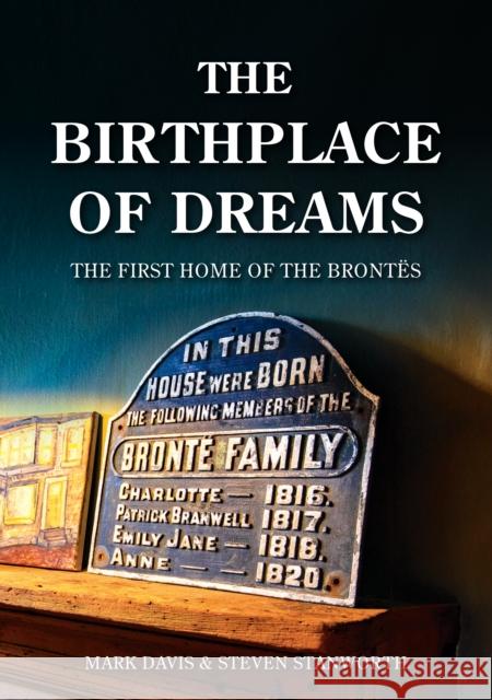 Birthplace of Dreams: The First Home of the Brontes Steven Stanworth 9781398129252 Amberley Publishing - książka