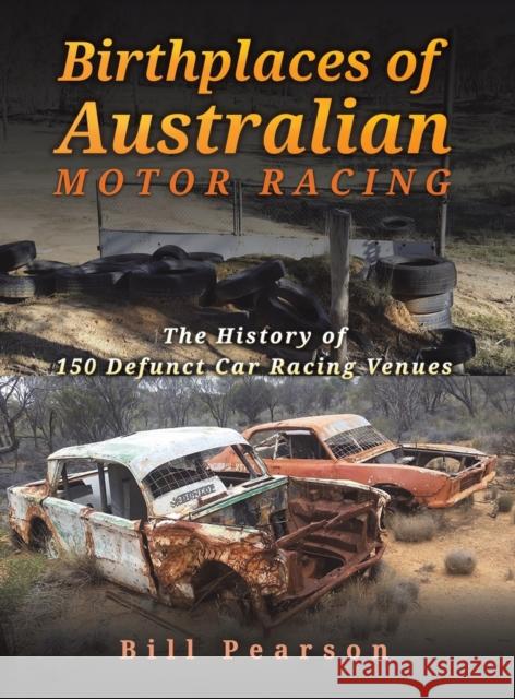 Birthplaces of Australian Motor Racing: The History of 150 Defunct Car Racing Venues Bill Pearson 9781398414181 Austin Macauley - książka