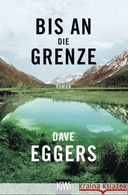 Bis an die Grenze : Roman Eggers, Dave 9783462051858 Kiepenheuer & Witsch - książka