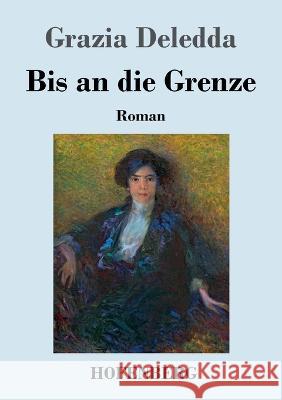 Bis an die Grenze: Roman Grazia Deledda 9783743745346 Hofenberg - książka