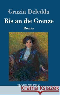 Bis an die Grenze: Roman Grazia Deledda 9783743745360 Hofenberg - książka