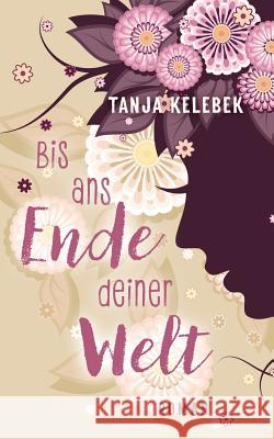Bis ans Ende deiner Welt Tanja Kelebek 9783752873542 Books on Demand - książka