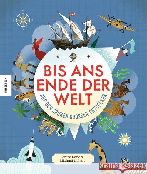 Bis ans Ende der Welt : auf den Spuren großer Entdecker Ganeri, Anita 9783957283146 Knesebeck - książka