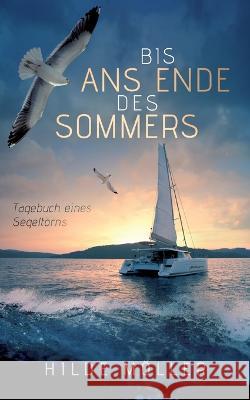 Bis ans Ende des Sommers: Tagebuch eines Segeltörns Möller, Hilde 9783756856404 Books on Demand - książka