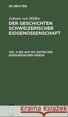 Bis Auf Die Zeiten Des Burgundischen Kriegs Johann Von Müller, No Contributor 9783112465738 De Gruyter - książka