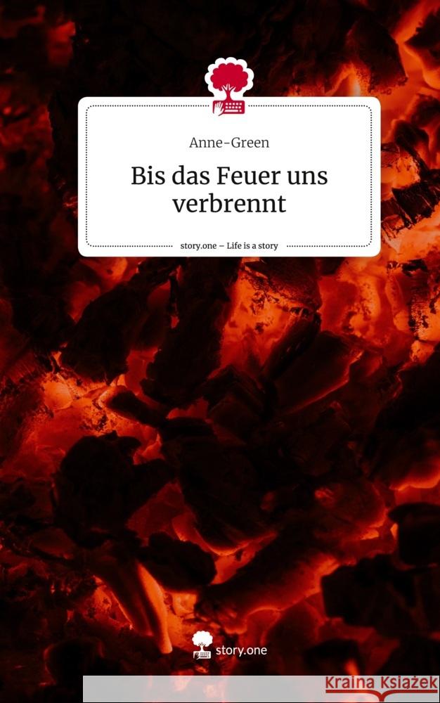 Bis das Feuer uns verbrennt. Life is a Story - story.one Anne-Green 9783711533531 story.one publishing - książka