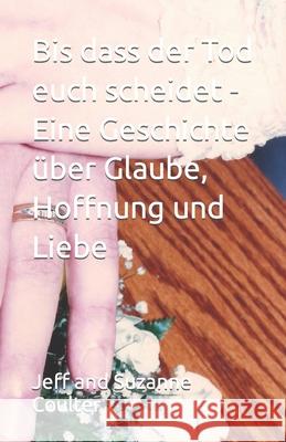 Bis dass der Tod euch scheidet - Eine Geschichte über Glaube, Hoffnung und Liebe Suzanne Coulter, Jeff Coulter, Eva Markert 9781986496469 Createspace Independent Publishing Platform - książka