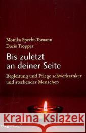 Bis zuletzt an deiner Seite : Begleitung und Pflege schwerkranker und sterbender Menschen Specht-Tomann, Monika; Tropper, Doris 9783636072436 Moderne Verlagsges. MVG - książka